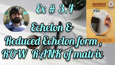 Mathematics 11 Exercise 3.4 Echelon and Reduced Echelon forms of matrix & finding rank of the matrix