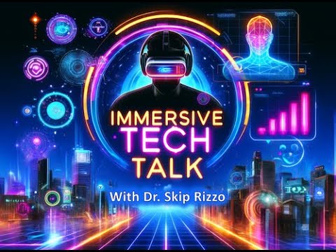Immersive Tech Talk with Dr. Skip Rizzo | Special guests from the US ...