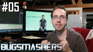 BUGSMASHERS! Episode 05
