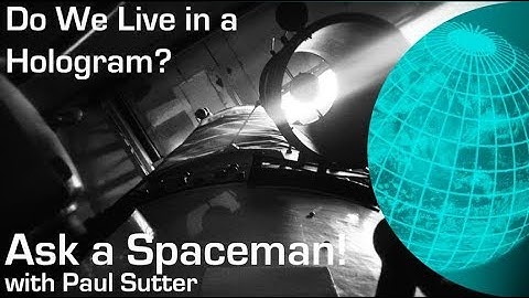 Do We Live in a Hologram? - Ask a Spaceman!