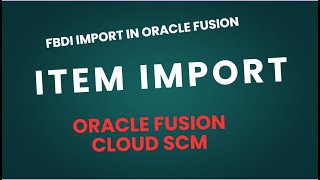 FBDI Import in oracle fusion |Item Import demo| Oracle Fusion Tutorial |Oracle cloud SCM Training
