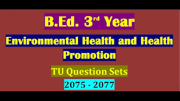 TU Question Set 2075 -2077 /Environmental Health and Health Promotion/B.Ed. 3rd Year