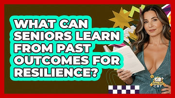 What Can Seniors Learn From Past Outcomes For Resilience? - Golden Years CBT