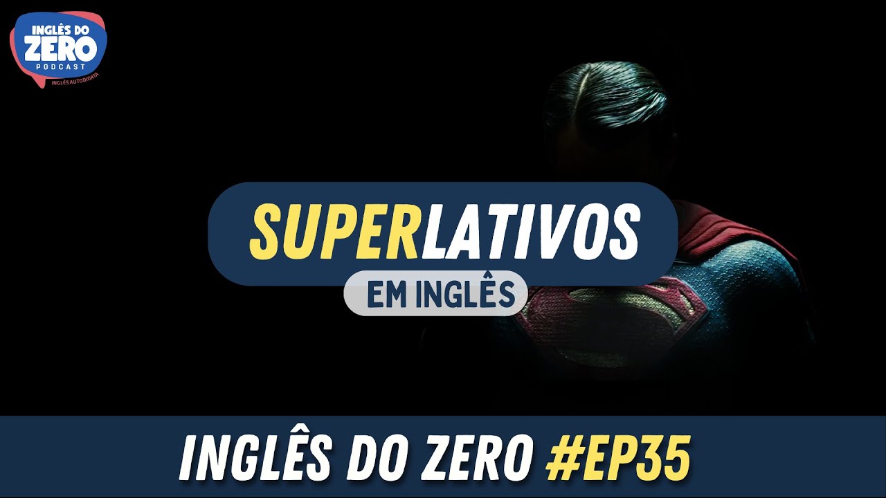 EP. 035 - Superlativos em Inglês (Superlatives in English) | INGLÊS DO ZERO PODCAST 🎧