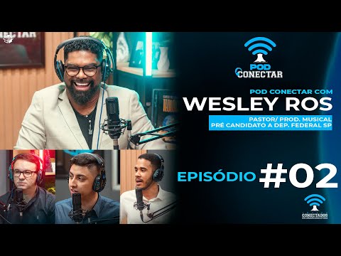 Wesley Ros | PODCAST POD CONECTAR | JOVENS CONECTADOS | Episódio #02