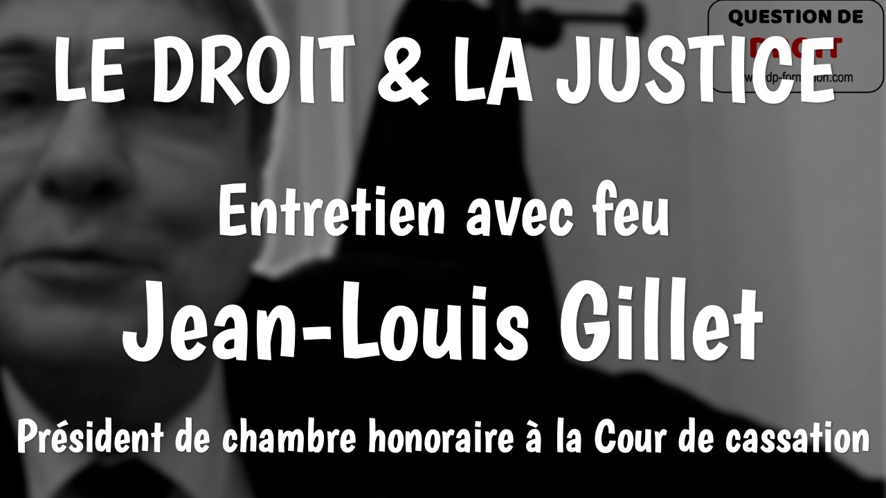 Le droit et la justice, avec J.L Gillet, Président de chambre honoraire à la Cour de cassation