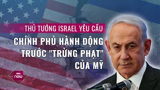 Thế giới toàn cảnh: Thủ tướng Israel chỉ trích lệnh "trừng phạt" của Mỹ, yêu cầu chính phủ hành động