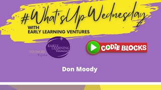 #WhatsUpWednesday Live with Don Moody - Hands-on play & storytelling while learning to code