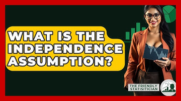 What Is The Independence Assumption? - The Friendly Statistician