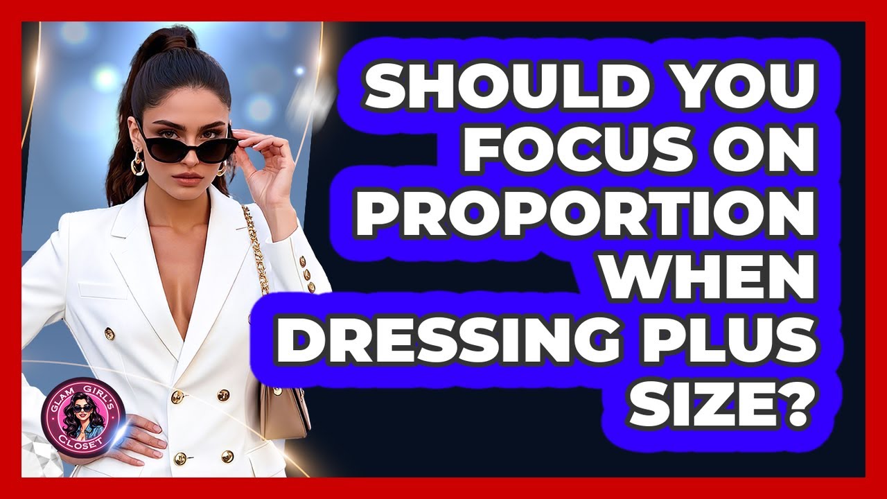 Should You Focus On Proportion When Dressing Plus Size? - Glam Girl's ...