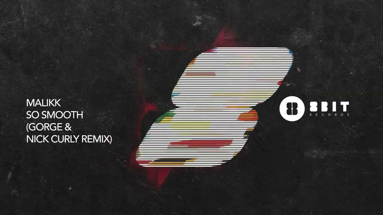 Malikk - So Smooth (Gorge \u0026 Nick Curly Remix)