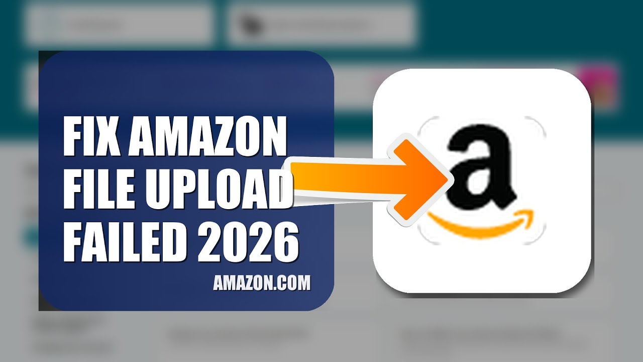 How To Fix Amazon File Upload Failed 2026