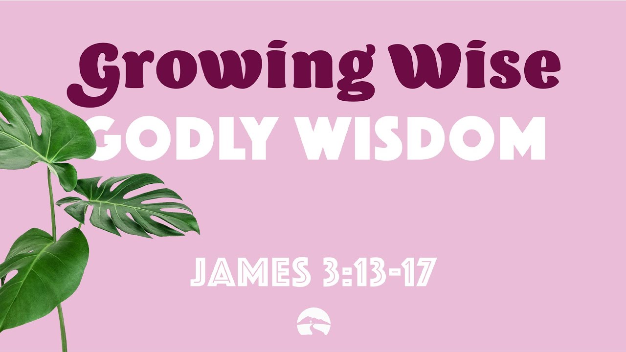 Growing Wise: Godly Wisdom from James 