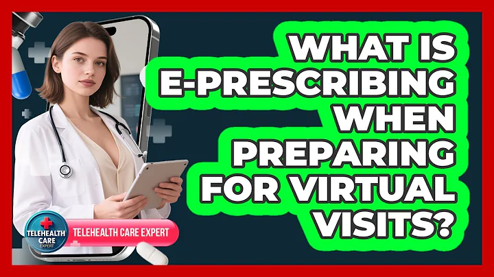 What Is E-prescribing When Preparing For Virtual Visits? - Telehealth Care Expert