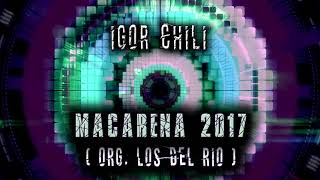 Igor Chi1i - Macarena 2017 (org. Los del Rio)