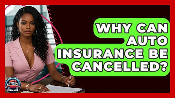 Why Can Auto Insurance Be Cancelled? - Auto Coverage Explained