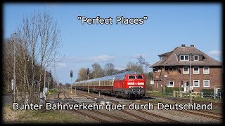 &quot;Perfect Places&quot; - Bunter Bahnverkehr quer durch Deutschland