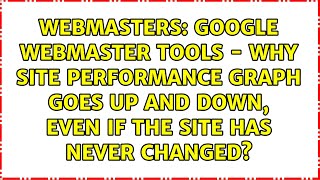 Famous Google Webmaster Tools - Why site performance graph goes up and down, even if the site has never... Wealth