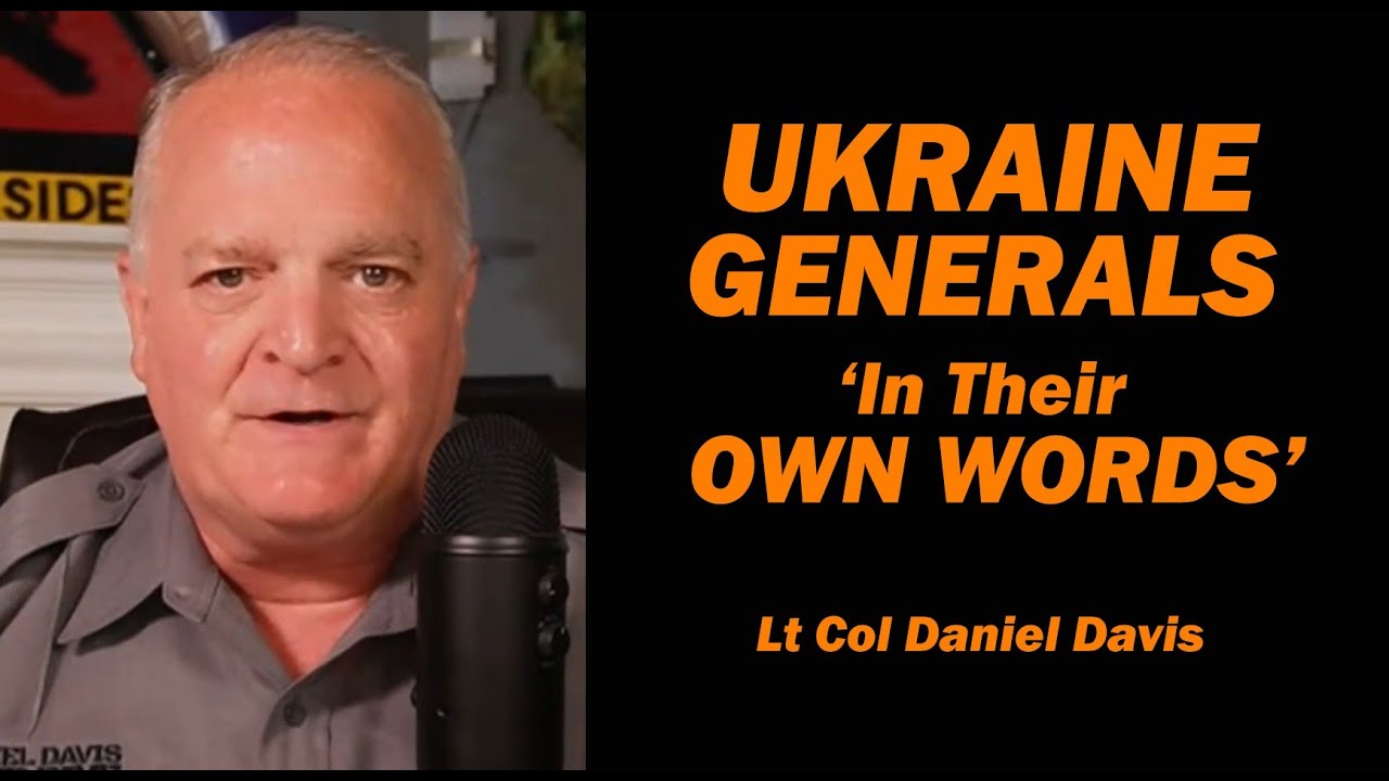 Ukraine Generals IN THEIR OWN WORDS /Lt Col Daniel Davis