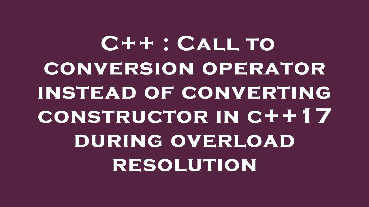 C++ : Call to conversion operator instead of converting constructor in ...
