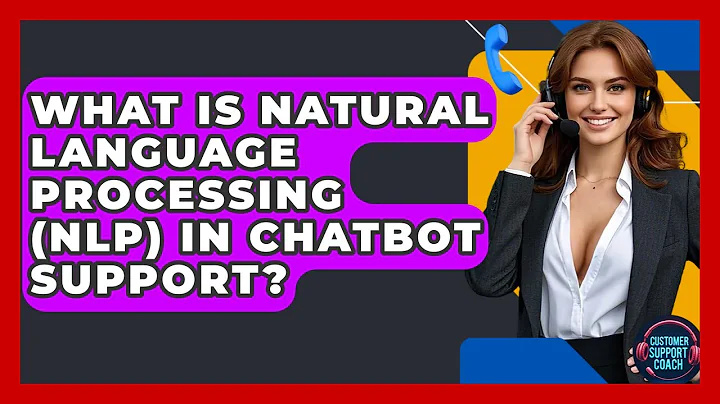 What Is Natural Language Processing (NLP) In Chatbot Support? - Customer Support Coach