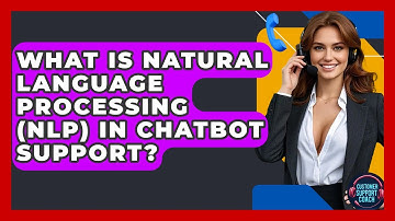 What Is Natural Language Processing (NLP) In Chatbot Support? - Customer Support Coach