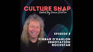 Culture Snap Ep 8: Finbar O’Hanlon – From Rock Star to Innovation Leader