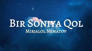 Mirjalol Nematov - Bir soniya qol (Lyrics)