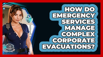 How Do Emergency Services Manage Complex Corporate Evacuations? - SecurityFirstCorp.com