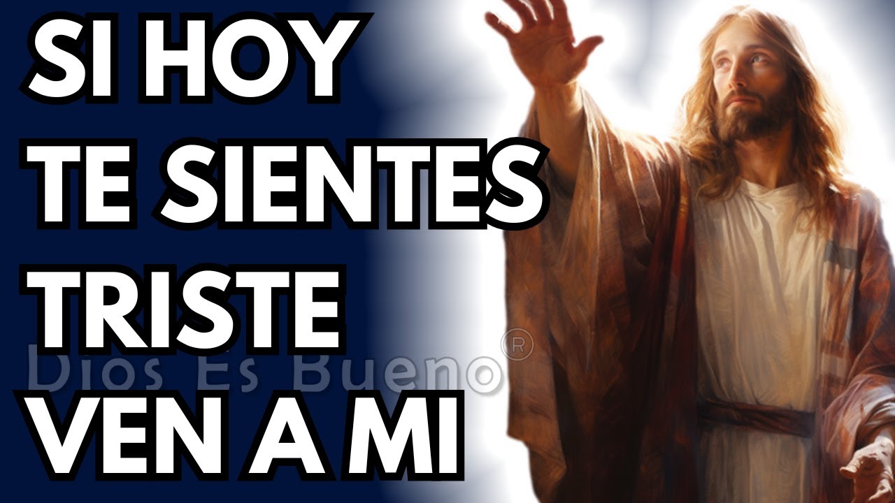 Dios te dice hoy, Si hoy te sientes triste ven a mi | Dios Es Bueno ...