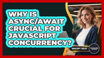 Why Is Async/Await Crucial For JavaScript Concurrency? - JavaScript Toolkit
