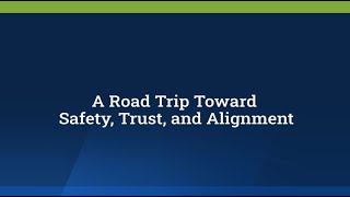 A Road Trip Toward Safety, Trust, and Alignment