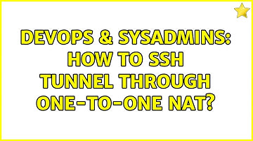 DevOps & SysAdmins: How to ssh tunnel through one-to-one NAT? (3 Solutions!!)