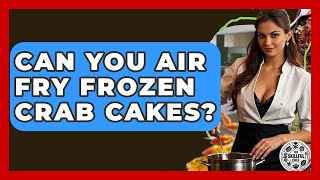Can You Air Fry Frozen Crab Cakes? - The Skillful Chef