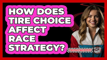 How Does Tire Choice Affect Race Strategy?