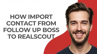 How Import Contact From Follow Up Boss to Realscout - GUIDE!