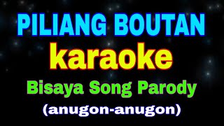 PILIANG BOUTAN, karaoke, Bisaya Song Parody, (anugo-anugon) best visayan song,