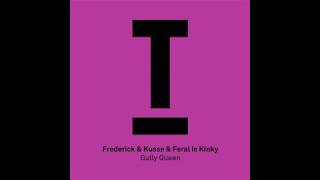 Frederick & Kusse & Feral is Kinky - Gully Queen (Original Mix) [Toolroom Records]