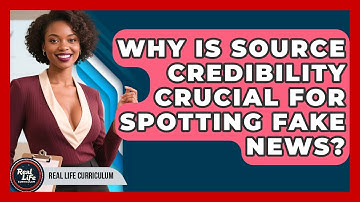 Why Is Source Credibility Crucial For Spotting Fake News? - Real Life Curriculum