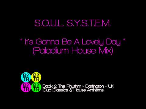 S.O.U.L. S.Y.S.T.E.M. - It's Gonna Be A Lovely Day (Paladium House Mix)