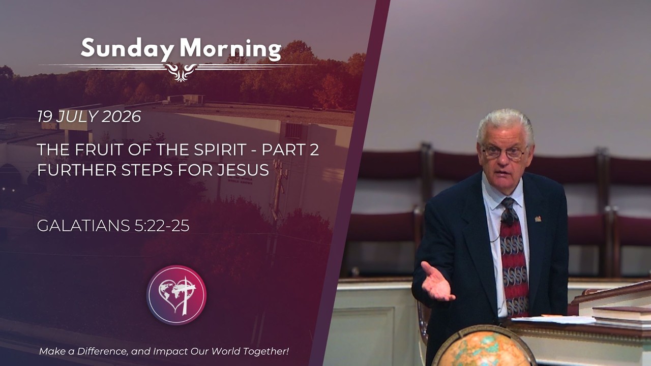 The Fruit of the Spirit - Part 2 - Further Steps for Jesus - 19 July 2026 - Sunday Morning