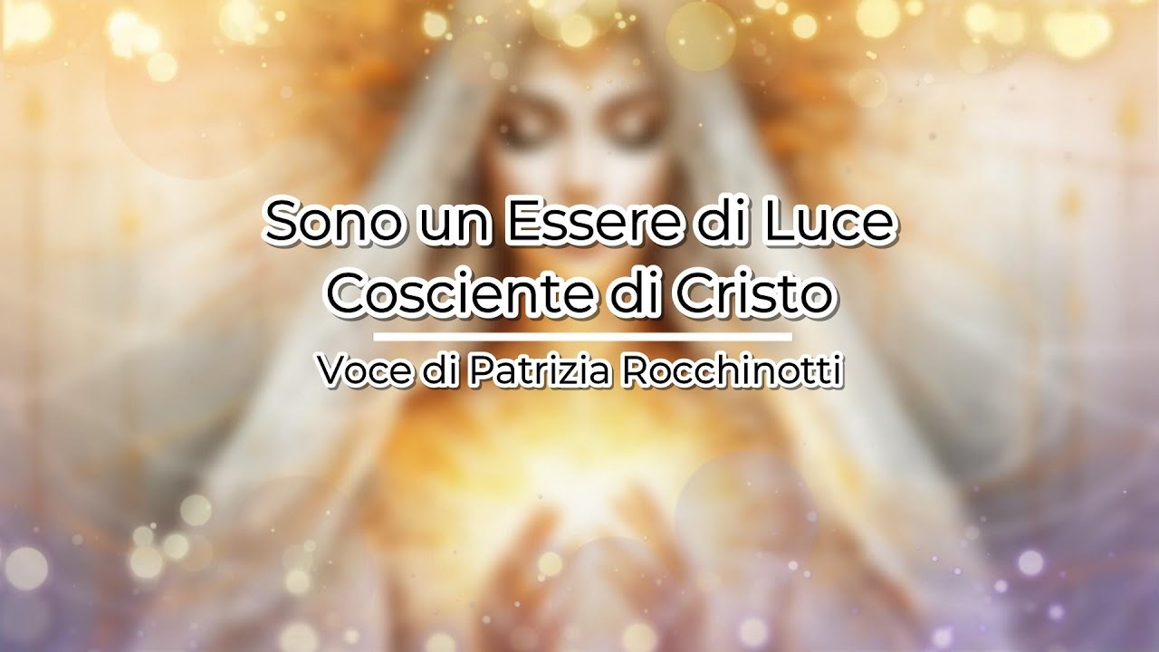 Sono un essere di Luce Cosciente di Cristo - YouTube
