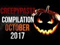 CREEPYPASTA COMPILATION - OCTOBER 2017