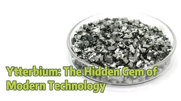 Ytterbium Explained: Why This Rare Earth Element Matters