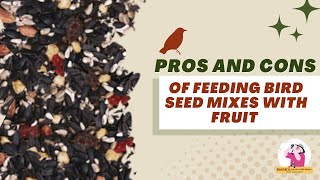 Pros and Cons of Feeding Seed Mixes with Fruit