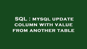 SQL : mysql update column with value from another table