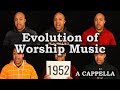 Evolution of Worship Music - A Cappella Medley