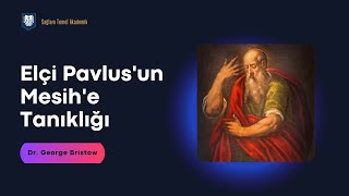 Pavlus'un Mesih'e Tanıklığı | Mesih Sırrı | Dr. George Bristow