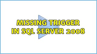 Missing Trigger in SQL Server 2008