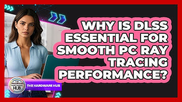 Why Is DLSS Essential For Smooth PC Ray Tracing Performance? - The Hardware Hub